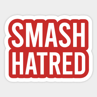 Smash hatred Sticker